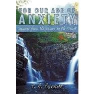 For Our Age of Anxiety : Sermons from the Sermon on the Mount
