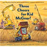 Three Cheers for Kid McGear! (Family Read Aloud Books, Construction Books for Kids, Children's New Experiences Books, Stories in Verse)