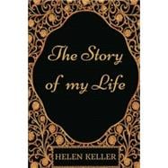 The Story of My Life: By Helen Keller - Illustrated