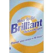 How To Be Brilliant