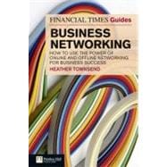 FT Guide to Business Networking : How to Use the Power of Online and Offline Networking for Business Success