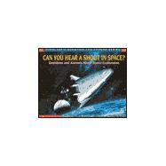 Can You Hear a Shout in Space?: Questions and Answers About Space Exploration