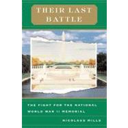 Their Last Battle : The Fight for the National World War II Memorial