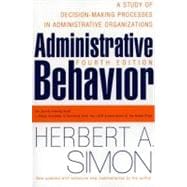 Administrative Behavior : A Study of Decision-Making Processes in Administrative Organizations
