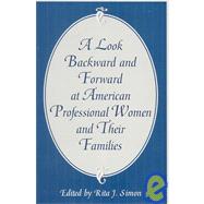 A Look Backward and Forward at American Professional Women and Their Families Co-published with Women's Freedom Network