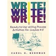 Write! Write! Write! Ready-to-Use Writing Process Activities for Grades 4-8