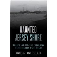 Haunted Jersey Shore Ghosts and Strange Phenomena of the Garden State Coast