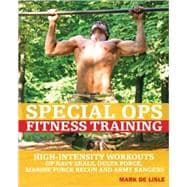 Special Ops Fitness Training High-Intensity Workouts of Navy Seals, Delta Force, Marine Force Recon and Army Rangers