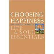 Choosing Happiness Life and Soul Essentials