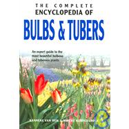 The Complete Encyclopedia Of Bulbs & Tubers: An Expert Guide to the Most Beautiful Bulbous and Tuberous Plants