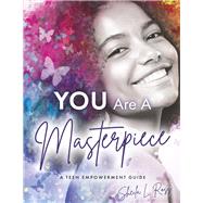 You Are A Masterpiece A Teen Empowerment Guide