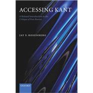 Accessing Kant A Relaxed Introduction to the Critique of Pure Reason