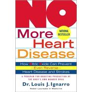 NO More Heart Disease How Nitric Oxide Can Prevent--Even Reverse--Heart Disease and Strokes