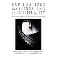 Explorations in Counseling and Spirituality Philosophical, Practical, and Personal Reflections