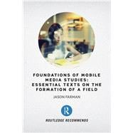 Foundations of Mobile Media Studies: Essential Texts on the Formation of a Field