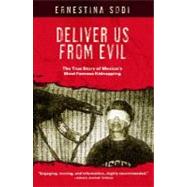 Deliver Us from Evil : The True Story of Mexico's Most Famous Kidnapping