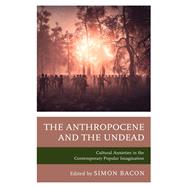 The Anthropocene and the Undead Cultural Anxieties in the Contemporary Popular Imagination