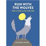 Run with the Wolves Take a prowl on the wild side