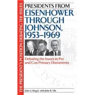 Presidents from Eisenhower Through Johnson, 1953-1969 : Debating the Issues in Pro and Con Primary Documents