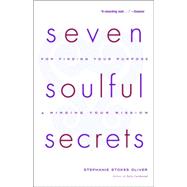 Seven Soulful Secrets:  For Finding Your Purpose and Minding Your Mission