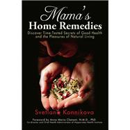 Mama's Home Remedies Discover Time-Tested Secrets of Good Health and the Pleasures of Natural Living