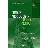 Climate and Society in Colonial Mexico A Study in Vulnerability