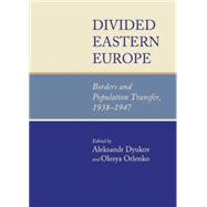 Divided Eastern Europe: Borders and Population Transfer, 1938-1947