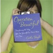 Operation Beautiful : Transforming the Way You See Yourself One Post-It Note at a Time