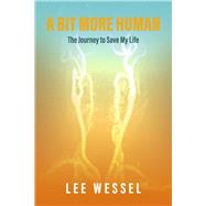 A Bit More Human The Journey to Save My Life