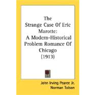 Strange Case of Eric Marotte : A Modern-Historical Problem Romance of Chicago (1913)
