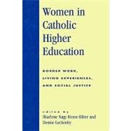 Women in Catholic Higher Education Border Work, Living Experiences, and Social Justice