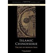Islamic Chinoiserie The Art of Mongol Iran