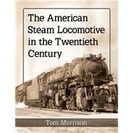 The American Steam Locomotive in the Twentieth Century