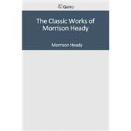 The Classic Works of Morrison Heady