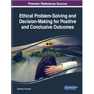 Ethical Problem-solving and Decision-making for Positive and Conclusive Outcomes