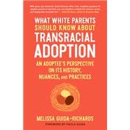 What White Parents Should Know about Transracial Adoption An Adoptee's Perspective on Its History, Nuances, and Practices