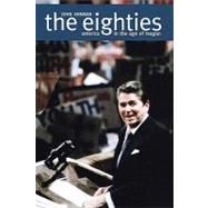 The Eighties; America in the Age of Reagan
