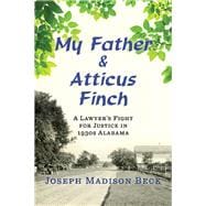 My Father and Atticus Finch A Lawyer's Fight for Justice in 1930s Alabama