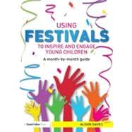 Using Festivals to Inspire and Engage Young Children: A month-by-month guide