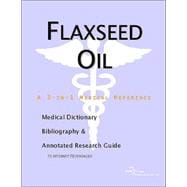 Flaxseed Oil: A Medical Dictionary, Bibliography, And Annotated Research Guide To Internet References