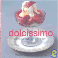 Dolcissimo : Delicious Sweet Things from Italy
