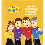 The Wiggles Here to Help: How are You Feeling, Wiggles? A Book About Feelings