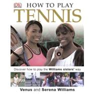 How to Play Tennis : Learn How to Play the Williams Sisters' Way