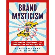 Brand Mysticism Cultivate Creativity and Intoxicate Your Audience