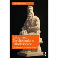 Lacan and Psychoanalytic Obsolescence