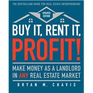 Buy It, Rent It, Profit! (Updated Edition) Make Money as a Landlord in ANY Real Estate Market