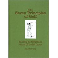 Seven Principles of Golf, The Mastering the Mental Game on and Off the Golf Course