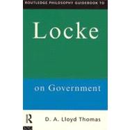 Routledge Philosophy Guidebook to Locke on Government