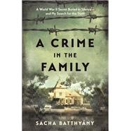 A Crime in the Family A World War II Secret Buried in Silence--and My Search for the Truth
