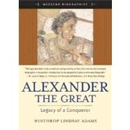 Alexander the Great : Legacy of a Conqueror